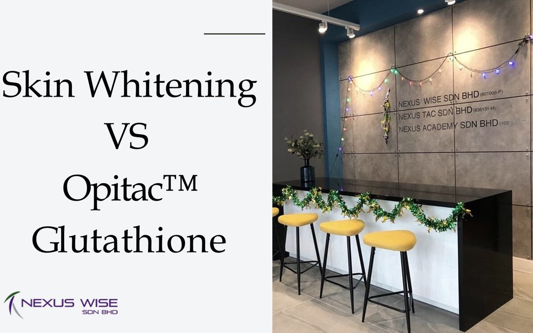 Nexus Wise Webinar – Skin Whitening VS Opitac™  Glutathione 28/5/2020
